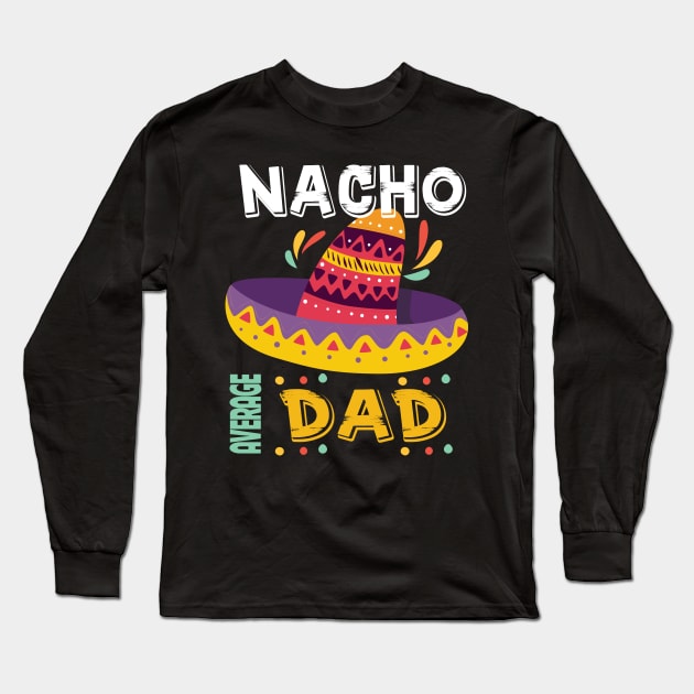 Nacho Average Dad Cinco De Mayo Long Sleeve T-Shirt by DarkBruhh